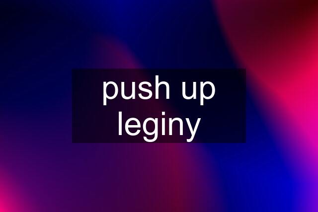 push up leginy