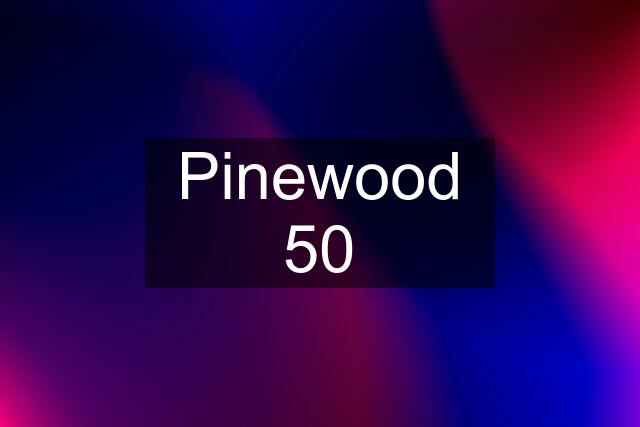 Pinewood 50