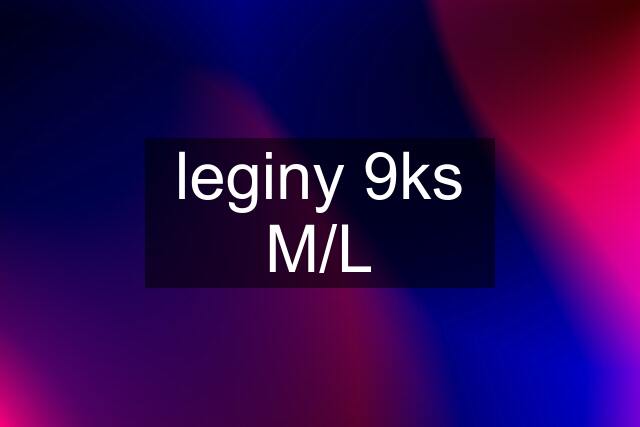 leginy 9ks M/L