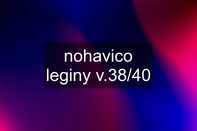 nohavico leginy v.38/40