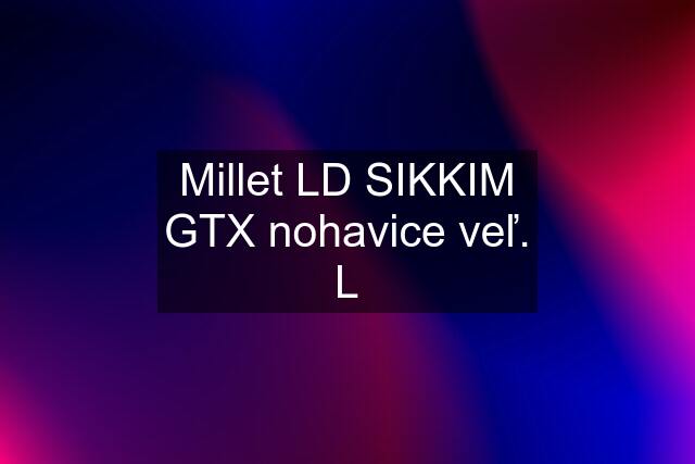 Millet LD SIKKIM GTX nohavice veľ. L