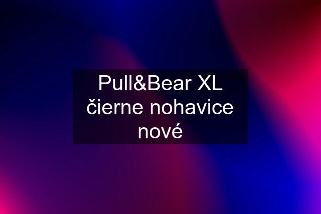 Pull&Bear XL čierne nohavice nové