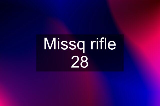 Missq rifle 28