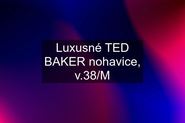 Luxusné TED BAKER nohavice, v.38/M