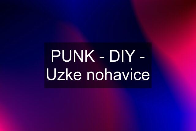 PUNK - DIY - Uzke nohavice