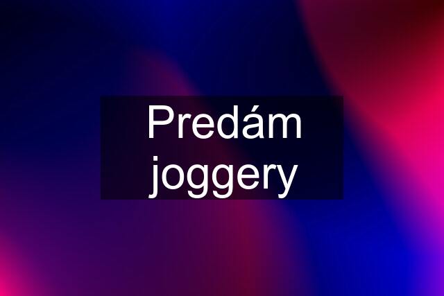 Predám joggery