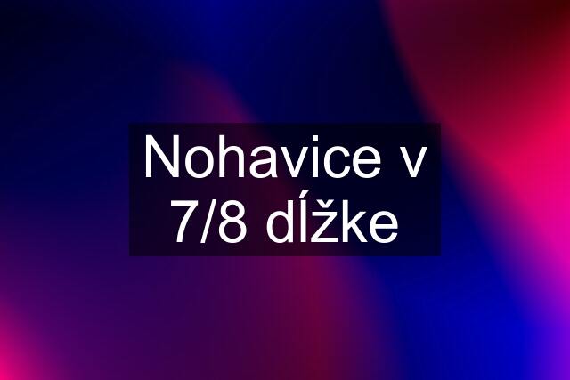 Nohavice v 7/8 dĺžke