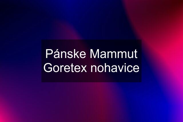 Pánske Mammut Goretex nohavice