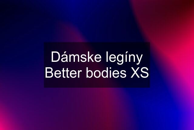 Dámske legíny Better bodies XS