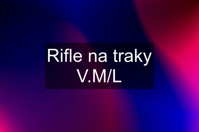 Rifle na traky V.M/L