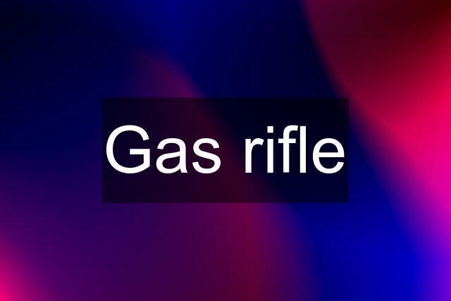 Gas rifle