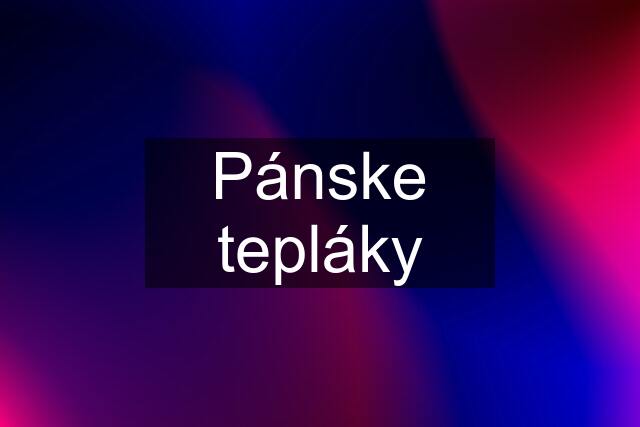 Pánske tepláky