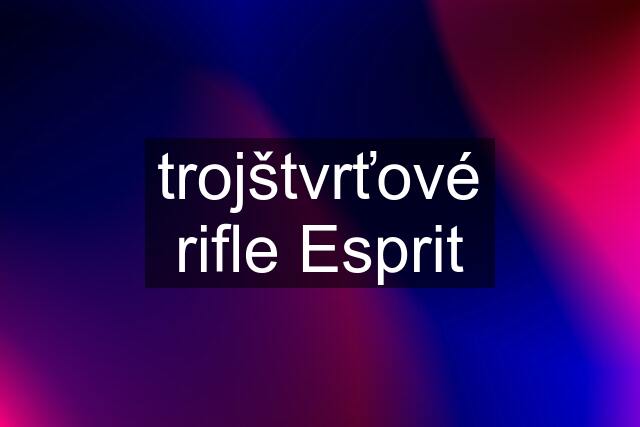 trojštvrťové rifle Esprit