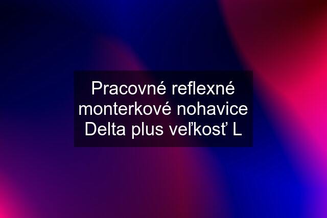 Pracovné reflexné monterkové nohavice Delta plus veľkosť L