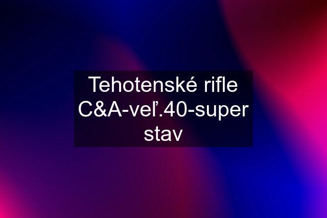 Tehotenské rifle C&A-veľ.40-super stav