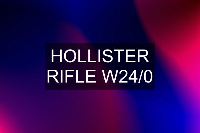 HOLLISTER RIFLE W24/0