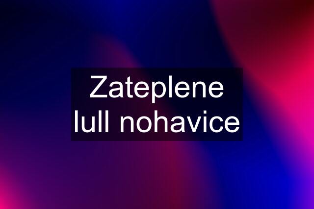 Zateplene lull nohavice