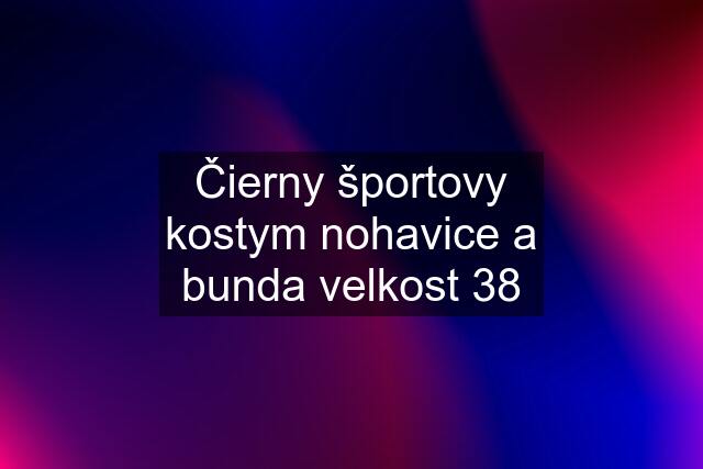 Čierny športovy kostym nohavice a bunda velkost 38