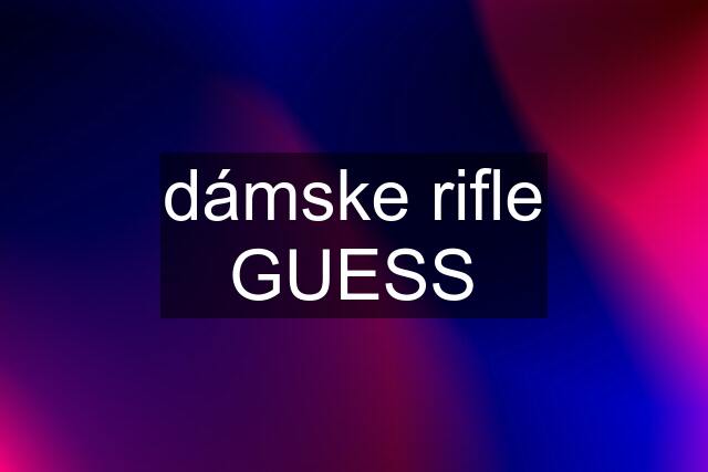 dámske rifle GUESS