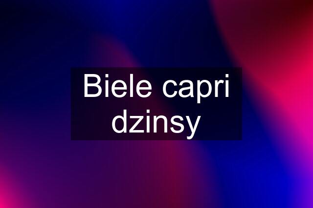 Biele capri dzinsy