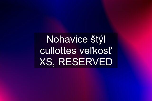 Nohavice štýl cullottes veľkosť XS, RESERVED