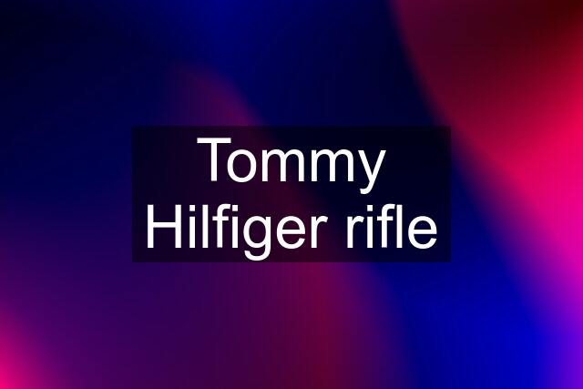 Tommy Hilfiger rifle