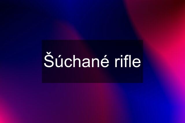 Šúchané rifle