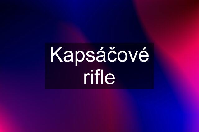 Kapsáčové rifle