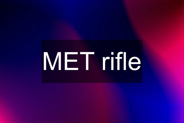 MET rifle