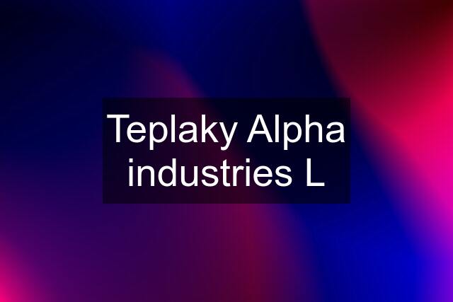 Teplaky Alpha industries L