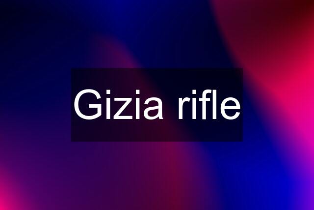 Gizia rifle