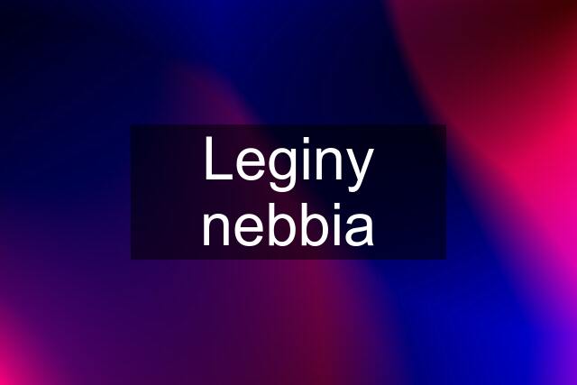 Leginy nebbia