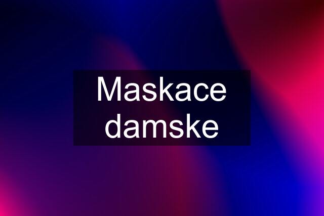 Maskace damske