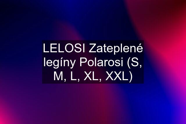 LELOSI Zateplené legíny Polarosi (S, M, L, XL, XXL)