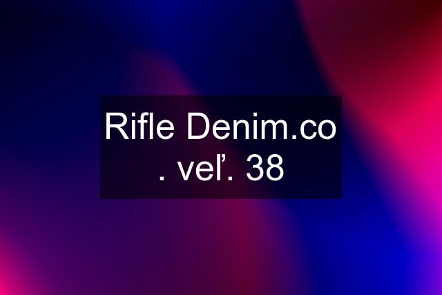 Rifle Denim.co . veľ. 38