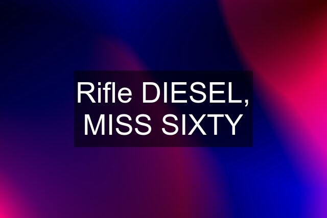 Rifle DIESEL, MISS SIXTY