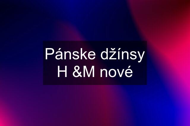 Pánske džínsy H &M nové