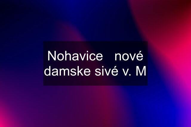 Nohavice   nové damske sivé v. M