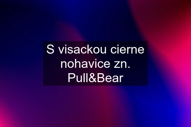 S visackou cierne nohavice zn. Pull&Bear