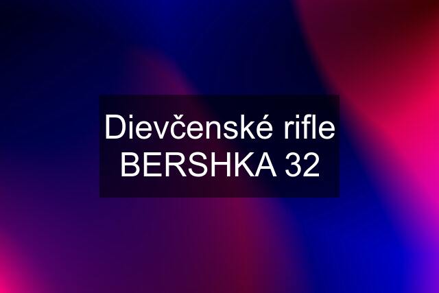 Dievčenské rifle BERSHKA 32