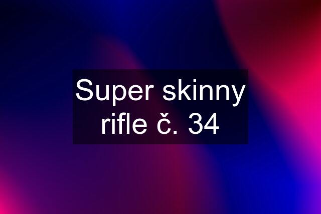 Super skinny rifle č. 34