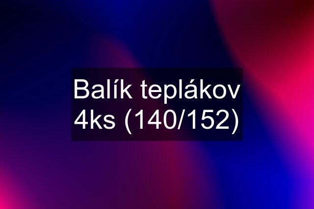 Balík teplákov 4ks (140/152)