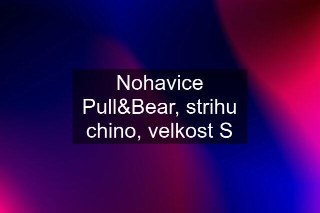 Nohavice Pull&Bear, strihu "chino", velkost S