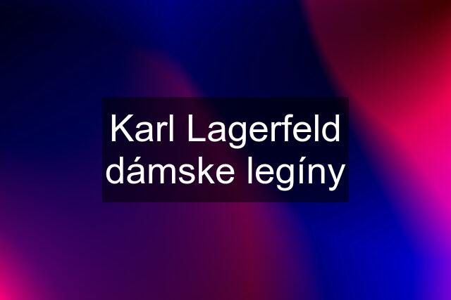 Karl Lagerfeld dámske legíny