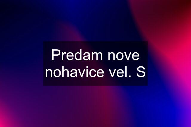 Predam nove nohavice vel. S