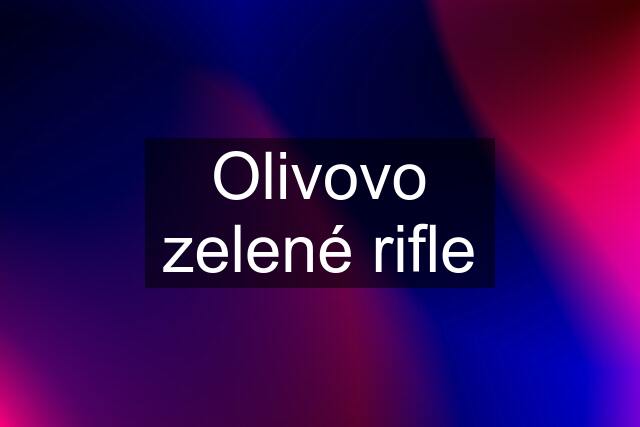 Olivovo zelené rifle