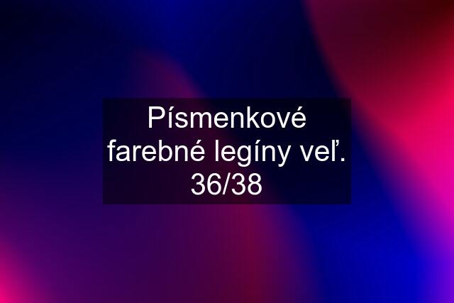 Písmenkové farebné legíny veľ. 36/38