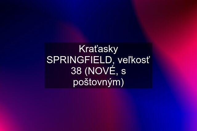 Kraťasky SPRINGFIELD, veľkosť 38 (NOVÉ, s poštovným)