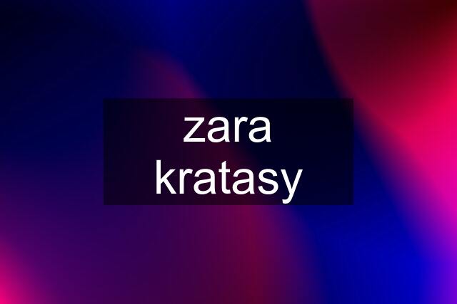 zara kratasy