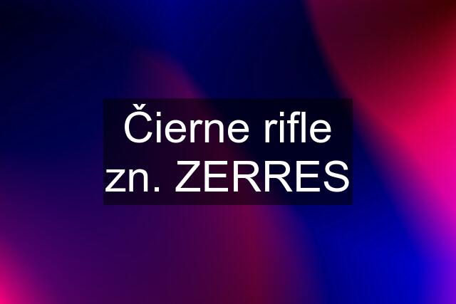 Čierne rifle zn. ZERRES